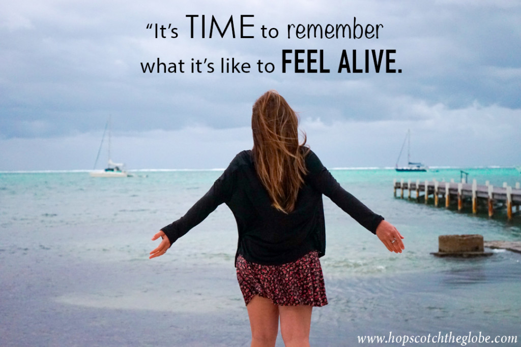 It's time to remember what its like to feel alive