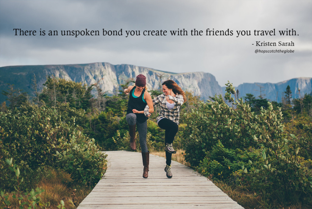 There is an unspoken bond you create with the friends you travel with.