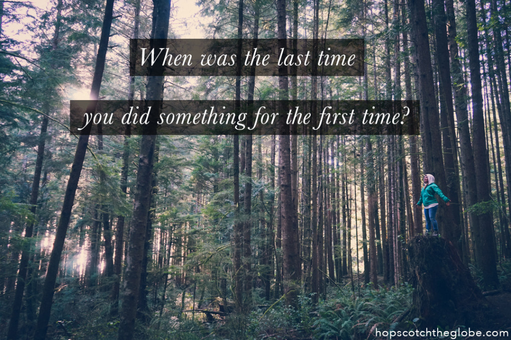 When was the last time you did something for the first time quote