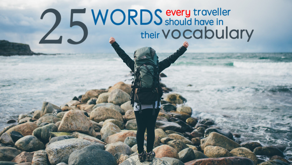 25 Words Every Traveller Should have in their vocabulary