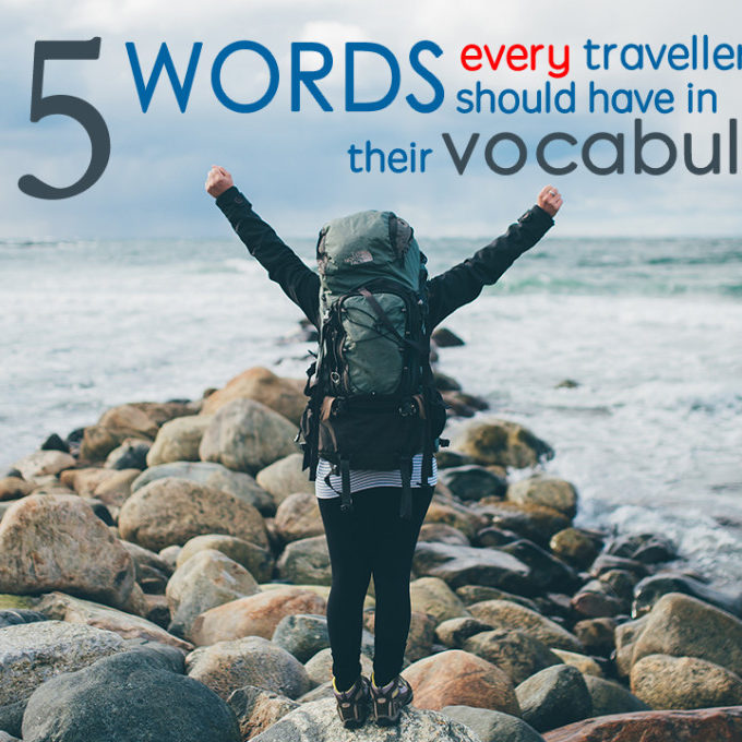 25 Words Every Traveller Should Have in Their Vocabulary