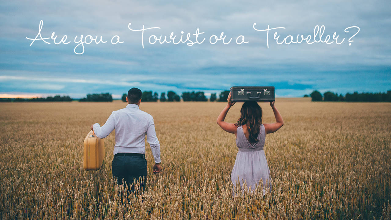 Are you a Tourist or a Traveller?